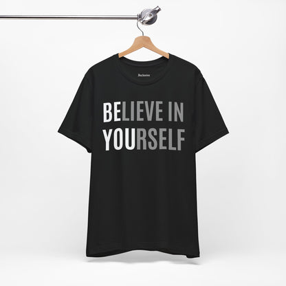 Believe In Yourself T-Shirt — Inspirational Motivational Tee