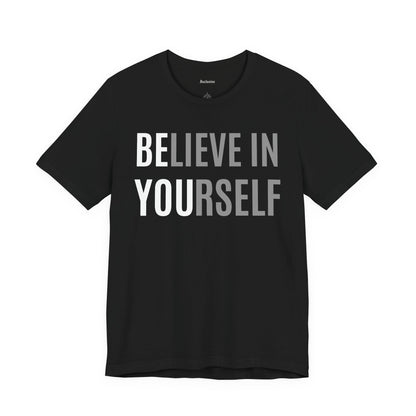 Believe In Yourself T-Shirt — Inspirational Motivational Tee