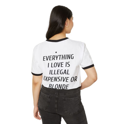 Ringer T-Shirt — “Everything I Love Is Illegal, Expensive or Blonde” Graphic Tee