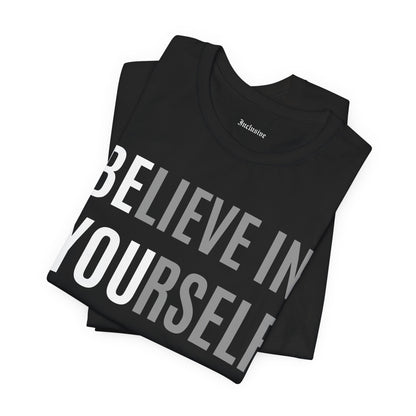 Believe In Yourself T-Shirt — Inspirational Motivational Tee