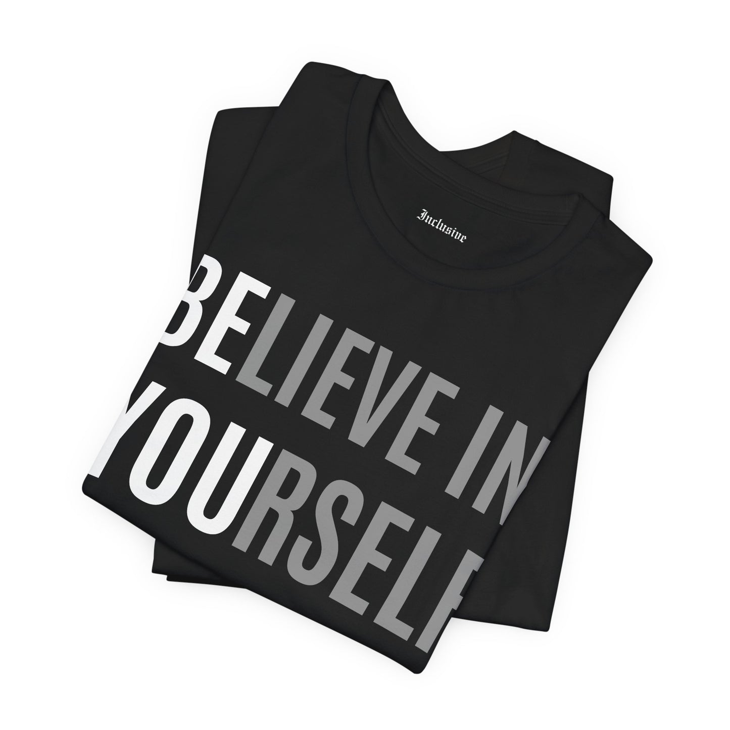 Believe In Yourself Inspirational Tee — Motivational Graphic T-Shirt
