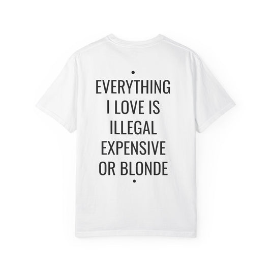 Graphic T-Shirt — "Everything I Love Is Illegal, Expensive or Blonde" Back-Print
