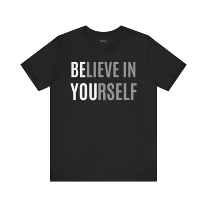 Believe In Yourself T-Shirt — Inspirational Motivational Tee