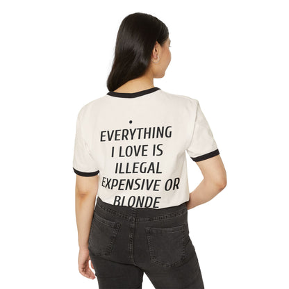 Ringer T-Shirt — “Everything I Love Is Illegal, Expensive or Blonde” Graphic Tee